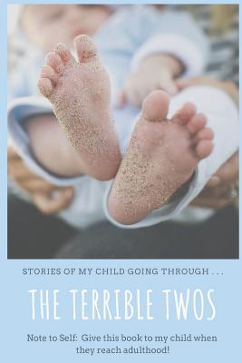 The Terrible Twos: Stories of My Child Going Through . . .