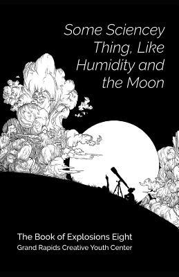 Some Sciencey Thing Like Humidity and the Moon: Book of Explosions 8