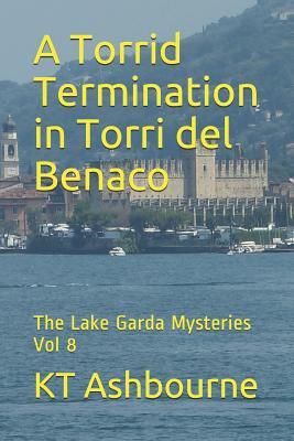 A Torrid Termination in Torri del Benaco: The Lake Garda Mysteries Vol 8