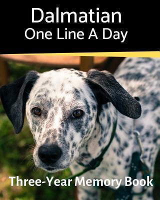 Dalmatian - One Line a Day: A Three-Year Memory Book to Track Your Dog‘s Growth