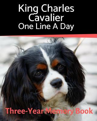 King Charles Cavalier- One Line a Day: A Three-Year Memory Book to Track Your Dog‘s Growth