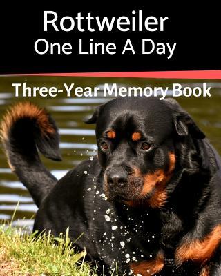 Rottweiler - One Line a Day: A Three-Year Memory Book to Track Your Dog‘s Growth