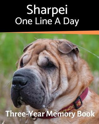 Sharpei - One Line a Day: A Three-Year Memory Book to Track Your Dog‘s Growth