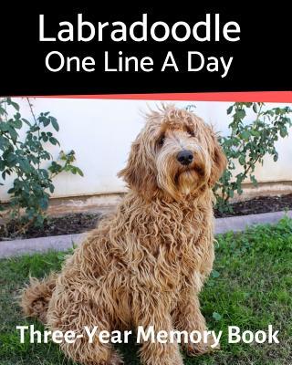 Labradoodle - One Line a Day: A Three-Year Memory Book to Track Your Dog‘s Growth