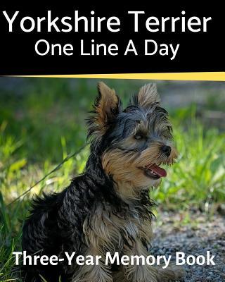 Yorkshire Terrier - One Line a Day: A Three-Year Memory Book to Track Your Dog‘s Growth