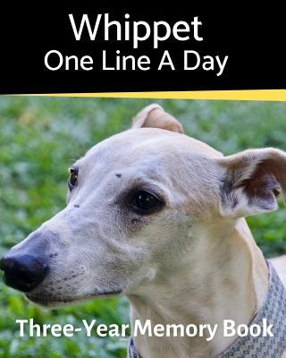 Whippet - One Line a Day: A Three-Year Memory Book to Track Your Dog‘s Growth