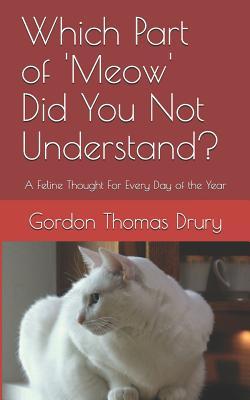 Which Part of ‘meow‘ Did You Not Understand?: A Feline Thought for Every Day of the Year