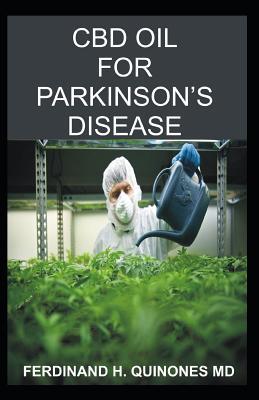 CBD Oil for Parkinson‘s Disease: Everything You Need to Know about Using CBD Oil to Treat Parkinson‘s Disease