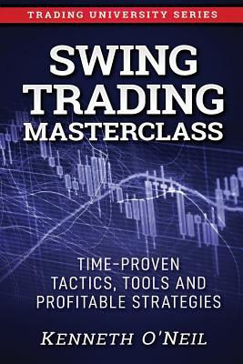 Swing Trading Masterclass: Time-Proven Tactics Tools and Profitable Strategies