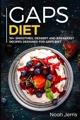 Gaps Diet: 50+ Smoothies Dessert and Breakfast Recipes ed for Gaps Diet