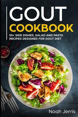 Gout Cookbook: 50+ Side Dishes Salad and Pasta Recipes ed for Gout Diet