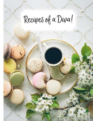 Recipes of a Diva!: What Do You Get the Diva Who Has Everything. Well This Book for a Start Where She Can Keep All Her Favourite Recipes f