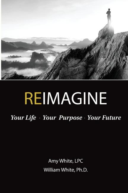 Reimagine: Your Life Your Purpose Your Future