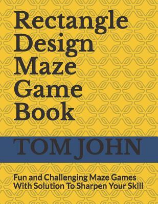 Rectangle  Maze Game Book: Fun and Challenging Maze Games With Solution To Sharpen Your Skill