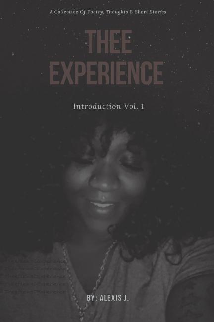 Thee Experience: Introduction Vol. 1: A collective of excerpts poems and short stories as told by the author