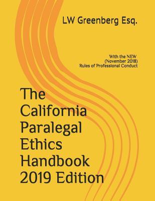 The California Paralegal Ethics Handbook 2019 Edition: with the New (November 2018) Rules of Professional Conduct