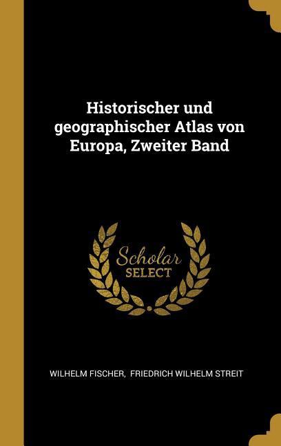 Historischer Und Geographischer Atlas Von Europa Zweiter Band