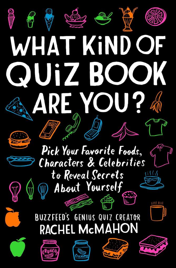What Kind of Quiz Book Are You?: Pick Your Favorite Foods Characters and Celebrities to Reveal Secrets about Yourself