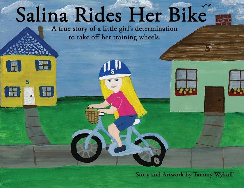 Salina Rides Her Bike: A true story of a little girl‘s determination to take off her training wheels.