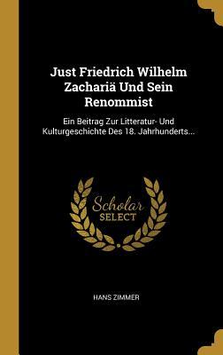 Just Friedrich Wilhelm Zachariä Und Sein Renommist: Ein Beitrag Zur Litteratur- Und Kulturgeschichte Des 18. Jahrhunderts...