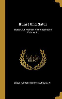 Kunst Und Natur: Blätter Aus Meinem Reisetagebuche Volume 3...
