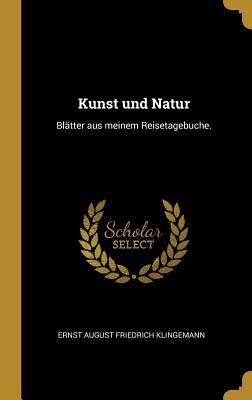 Kunst Und Natur: Blätter Aus Meinem Reisetagebuche.