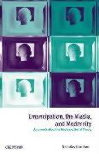 Emancipation the Media and Modernity ‘ Arguments about the Media and Social Theory ‘