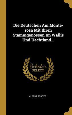 Die Deutschen Am Monte-Rosa Mit Ihren Stammgenossen Im Wallis Und Üechtland...