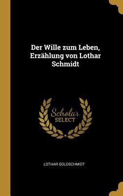 Der Wille Zum Leben Erzählung Von Lothar Schmidt