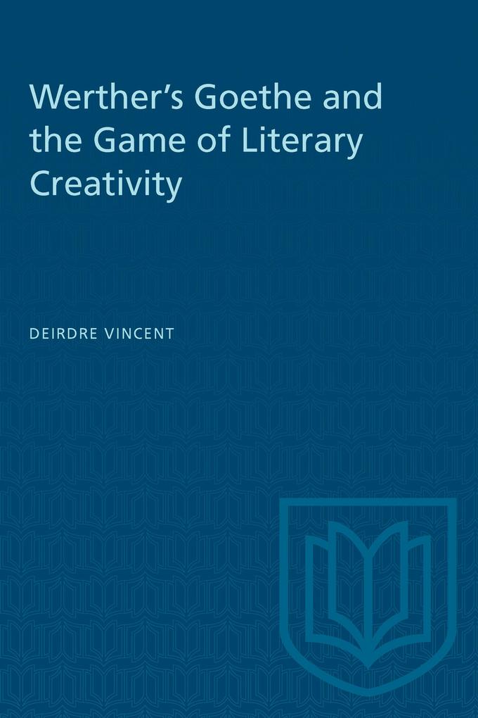 Werther‘s Goethe and the Game of Literary Creativity