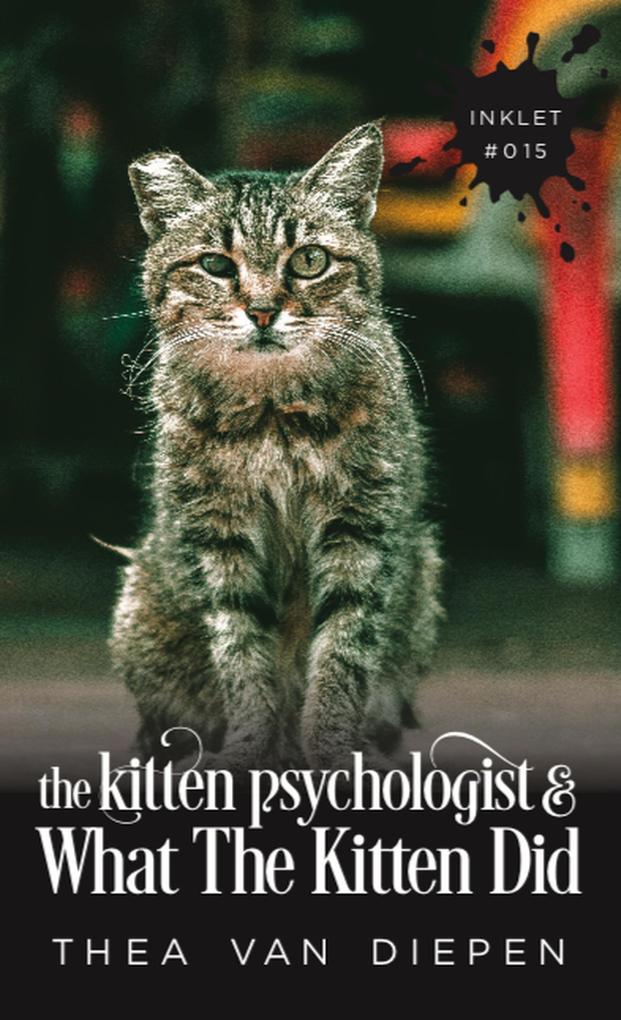 The Kitten Psychologist and What The Kitten Did (Inklet #15)