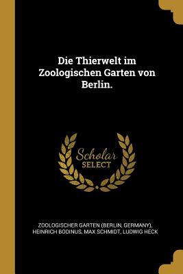 Die Thierwelt Im Zoologischen Garten Von Berlin.
