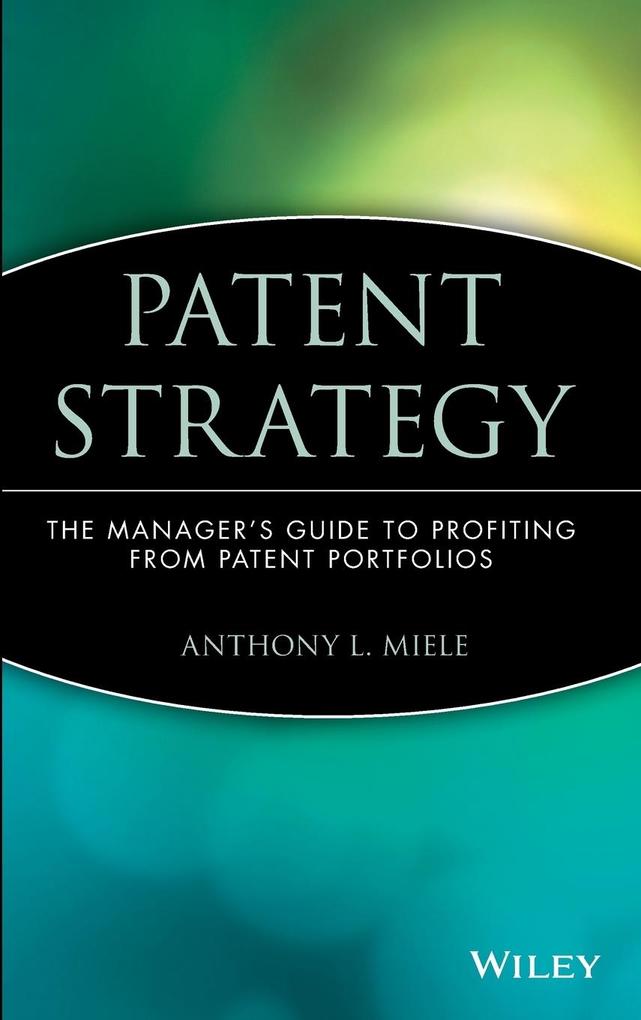 Patent Strategy als Buch von Anthony L. Miele, Miele Patent Strategy als Buch von Anthony L. Miele, Miele