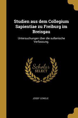 Studien Aus Dem Collegium Sapientiae Zu Freiburg Im Breisgau: Untersuchungen Über Die Sullanische Verfassung.