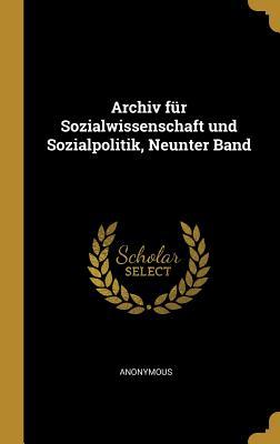 Archiv Für Sozialwissenschaft Und Sozialpolitik Neunter Band