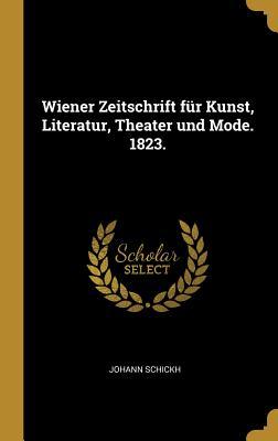 Wiener Zeitschrift für Kunst Literatur Theater und Mode. 1823.
