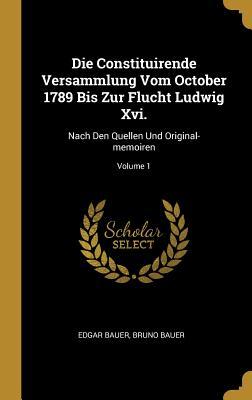 Die Constituirende Versammlung Vom October 1789 Bis Zur Flucht Ludwig Xvi.