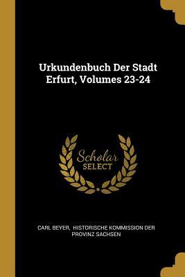 Urkundenbuch Der Stadt Erfurt Volumes 23-24