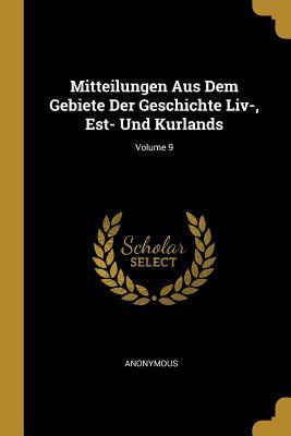 Mitteilungen Aus Dem Gebiete Der Geschichte LIV- Est- Und Kurlands; Volume 9