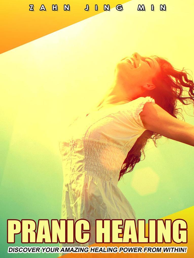 Pranic Healing: Discover Your Amazing Healing Power From Within