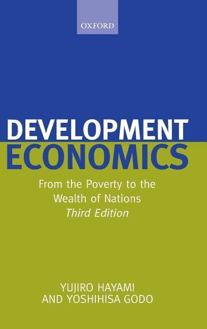 Development Economics: From the Poverty to the Wealth of Nations - Yujiro Hayami/ Yoshihisa Godo