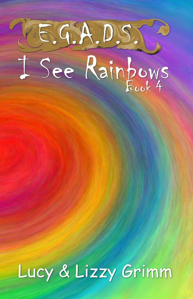 I See Rainbows (E.G.A.D.S. #4)