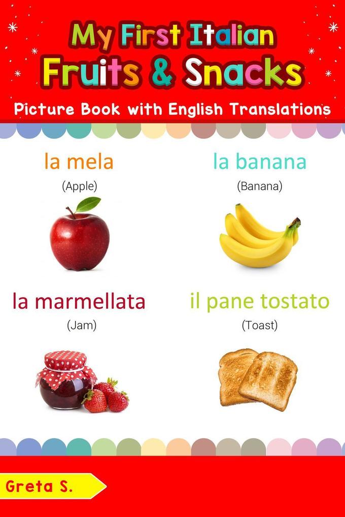 My First Italian Fruits & Snacks Picture Book with English Translations (Teach & Learn Basic Italian words for Children #3)