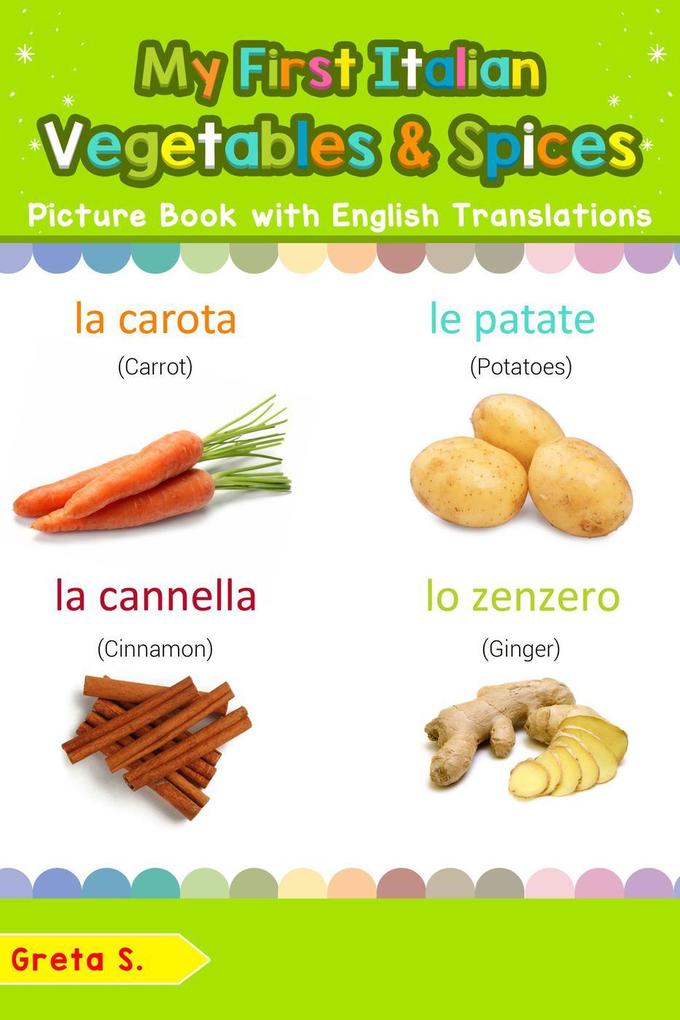My First Italian Vegetables & Spices Picture Book with English Translations (Teach & Learn Basic Italian words for Children #4)