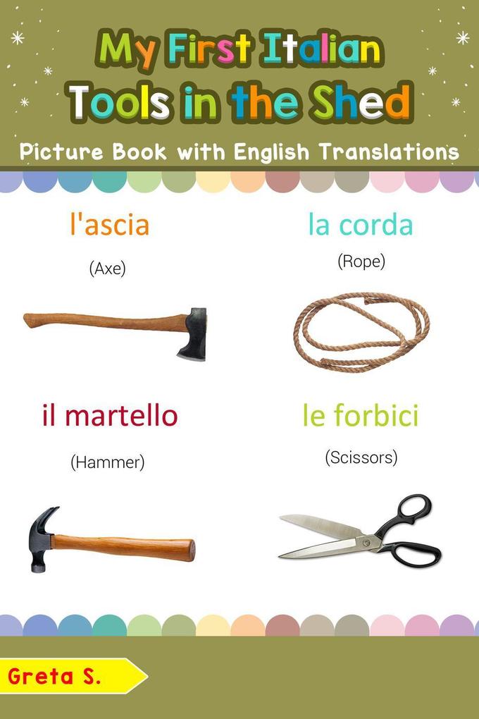 My First Italian Tools in the Shed Picture Book with English Translations (Teach & Learn Basic Italian words for Children #5)