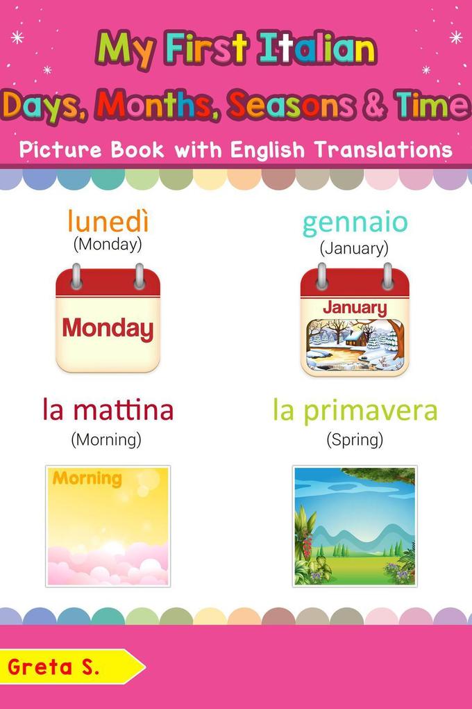 My First Italian Days Months Seasons & Time Picture Book with English Translations (Teach & Learn Basic Italian words for Children #19)