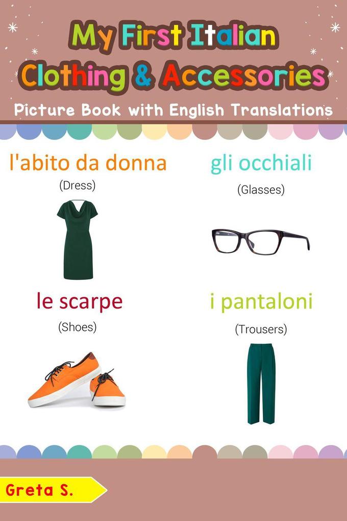 My First Italian Clothing & Accessories Picture Book with English Translations (Teach & Learn Basic Italian words for Children #11)