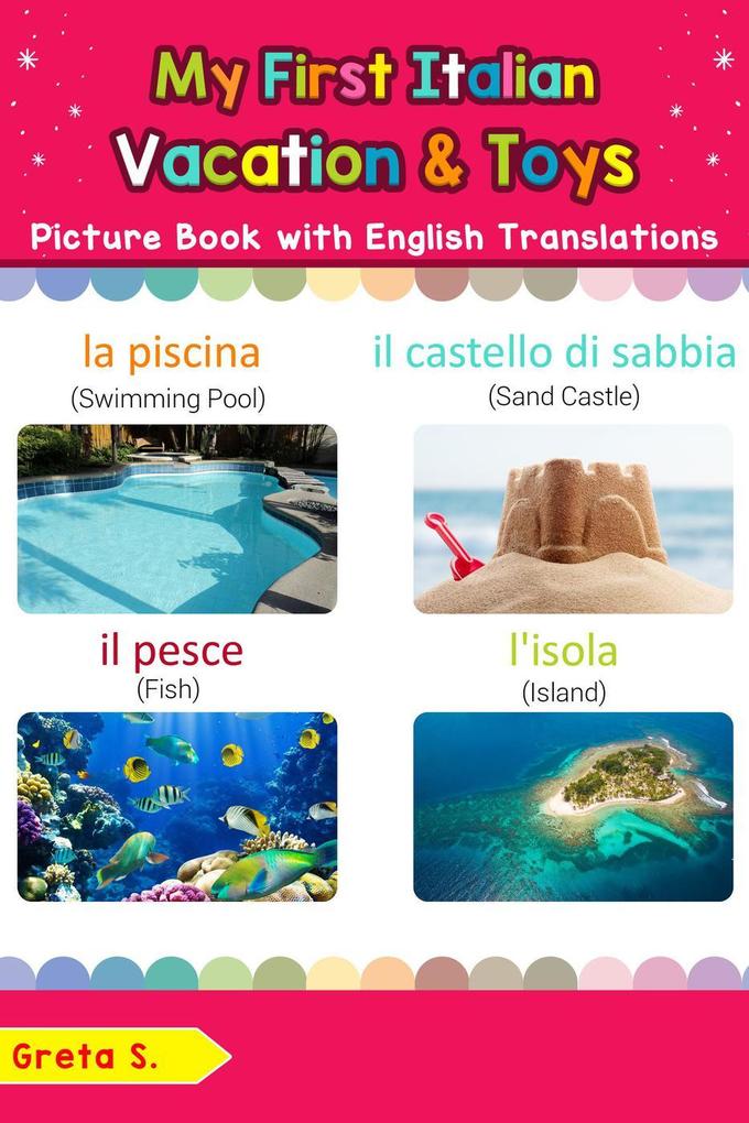My First Italian Vacation & Toys Picture Book with English Translations (Teach & Learn Basic Italian words for Children #24)