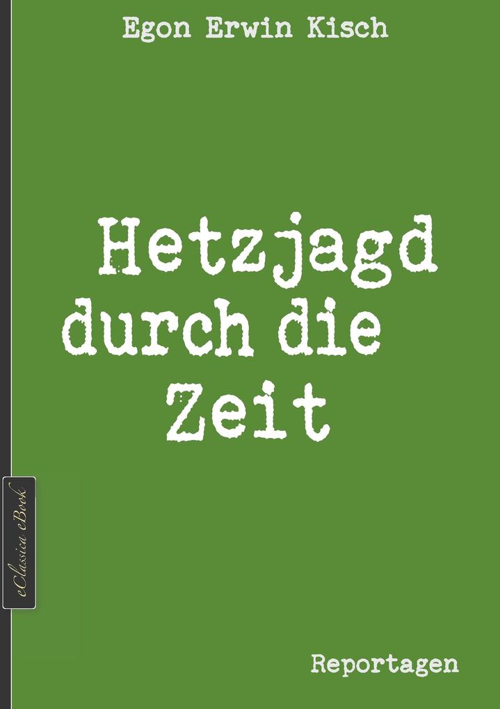 Egon Erwin Kisch: Hetzjagd durch die Zeit (Neuerscheinung 2019)
