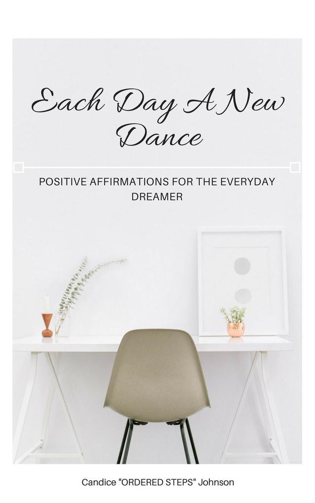 Each Day a New Dance: Positive Affirmations for the Everyday Dreamer